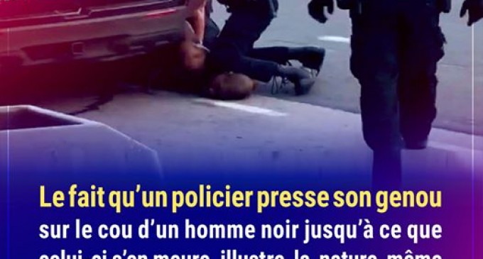 Le fait qu’un policier presse son genou sur le cou d’un homme noir, illustre la nature même du gouvernement américain